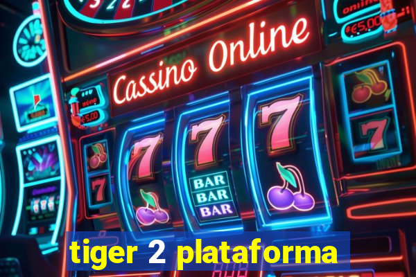 tiger 2 plataforma